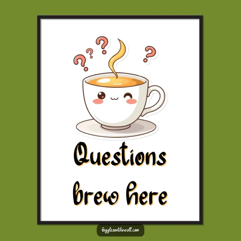 Funny Curious Teacup Poster - Ask Big Questions with Wall Art!