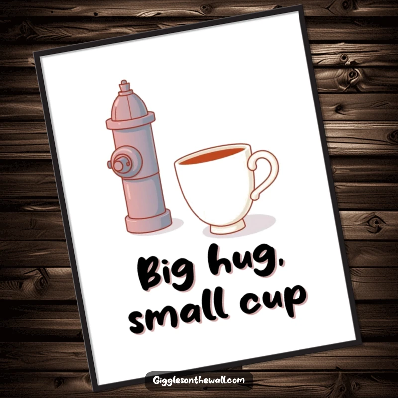 Funny Free Printable Wall Art depicting a lonely teacup in a humorous attempt to hug a fire hydrant.
