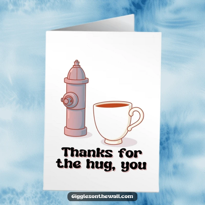 Funny Free Printable Thank You Card: A lonely teacup attempts to hug a tall red fire hydrant, expressing gratitude.